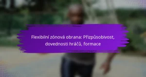 Flexibilní zónová obrana: Přizpůsobivost, dovednosti hráčů, formace