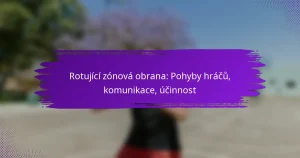 Rotující zónová obrana: Pohyby hráčů, komunikace, účinnost