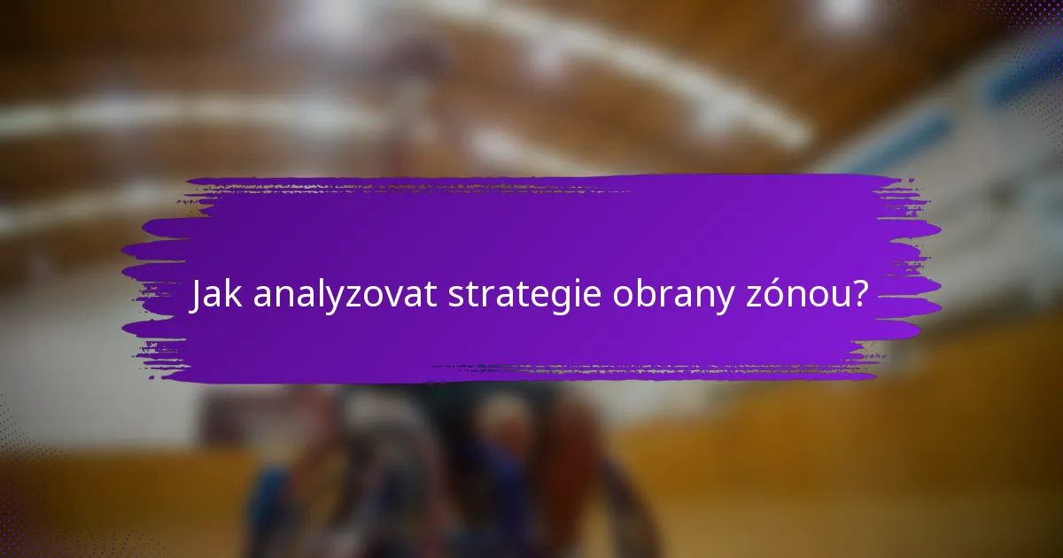 Jak analyzovat strategie obrany zónou?