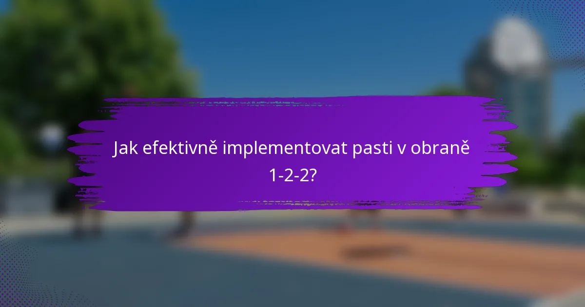 Jak efektivně implementovat pasti v obraně 1-2-2?
