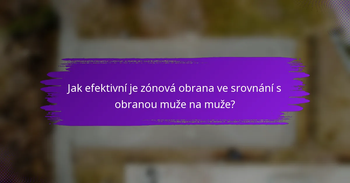 Jak efektivní je zónová obrana ve srovnání s obranou muže na muže?