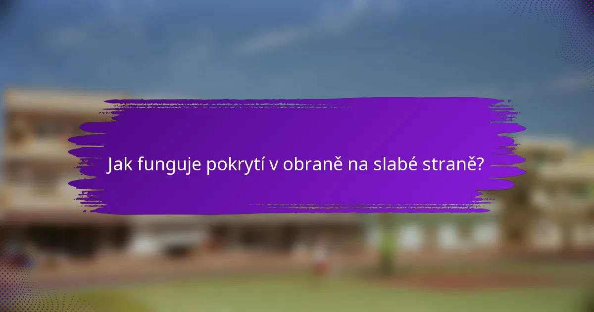 Jak funguje pokrytí v obraně na slabé straně?