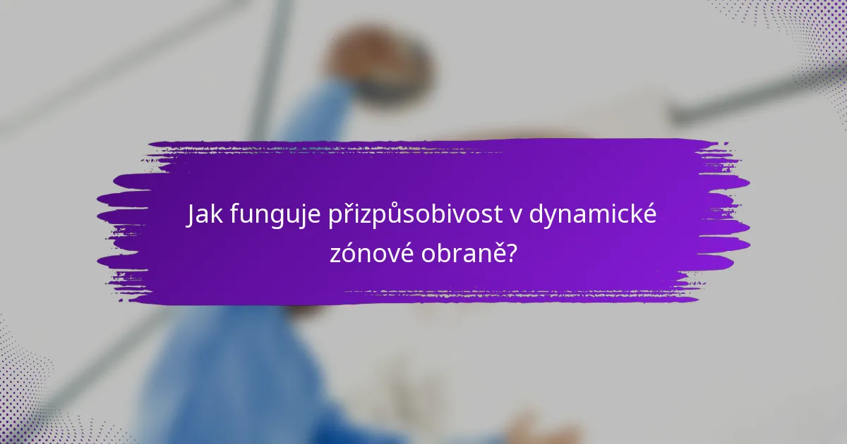 Jak funguje přizpůsobivost v dynamické zónové obraně?