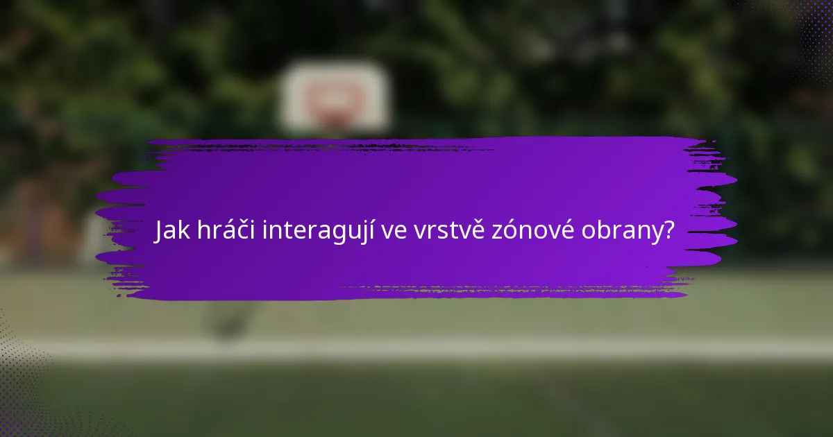 Jak hráči interagují ve vrstvě zónové obrany?
