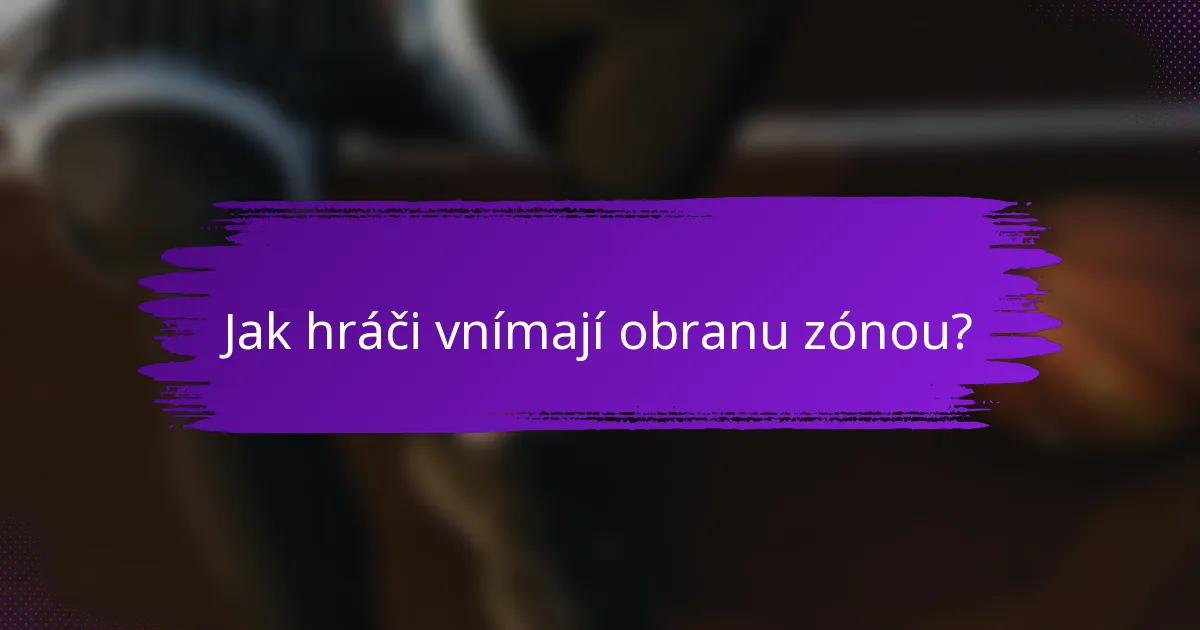 Jak hráči vnímají obranu zónou?