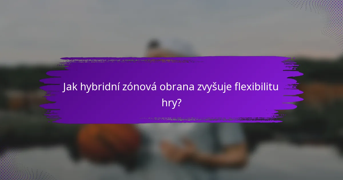 Jak hybridní zónová obrana zvyšuje flexibilitu hry?