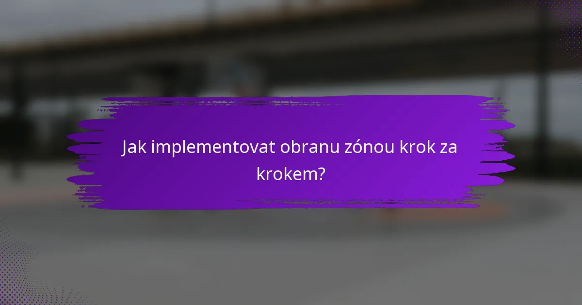 Jak implementovat obranu zónou krok za krokem?