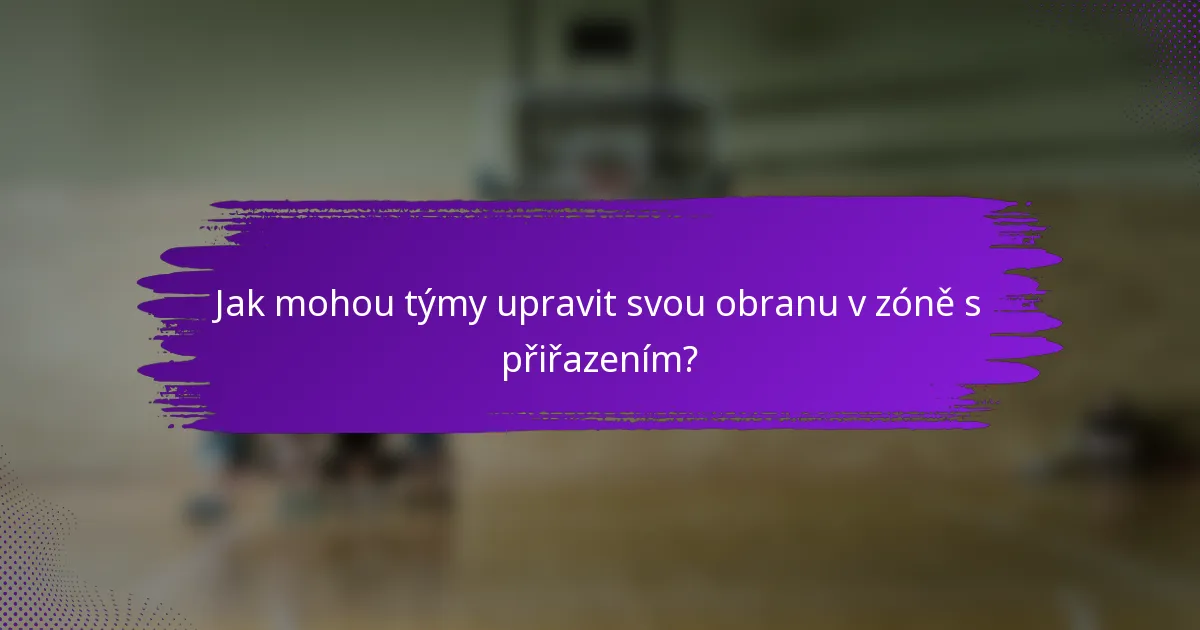 Jak mohou týmy upravit svou obranu v zóně s přiřazením?