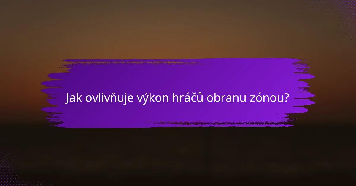 Jak ovlivňuje výkon hráčů obranu zónou?