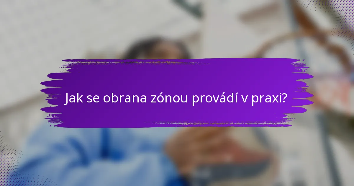 Jak se obrana zónou provádí v praxi?