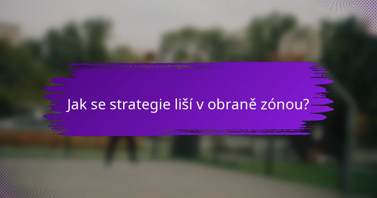 Jak se strategie liší v obraně zónou?