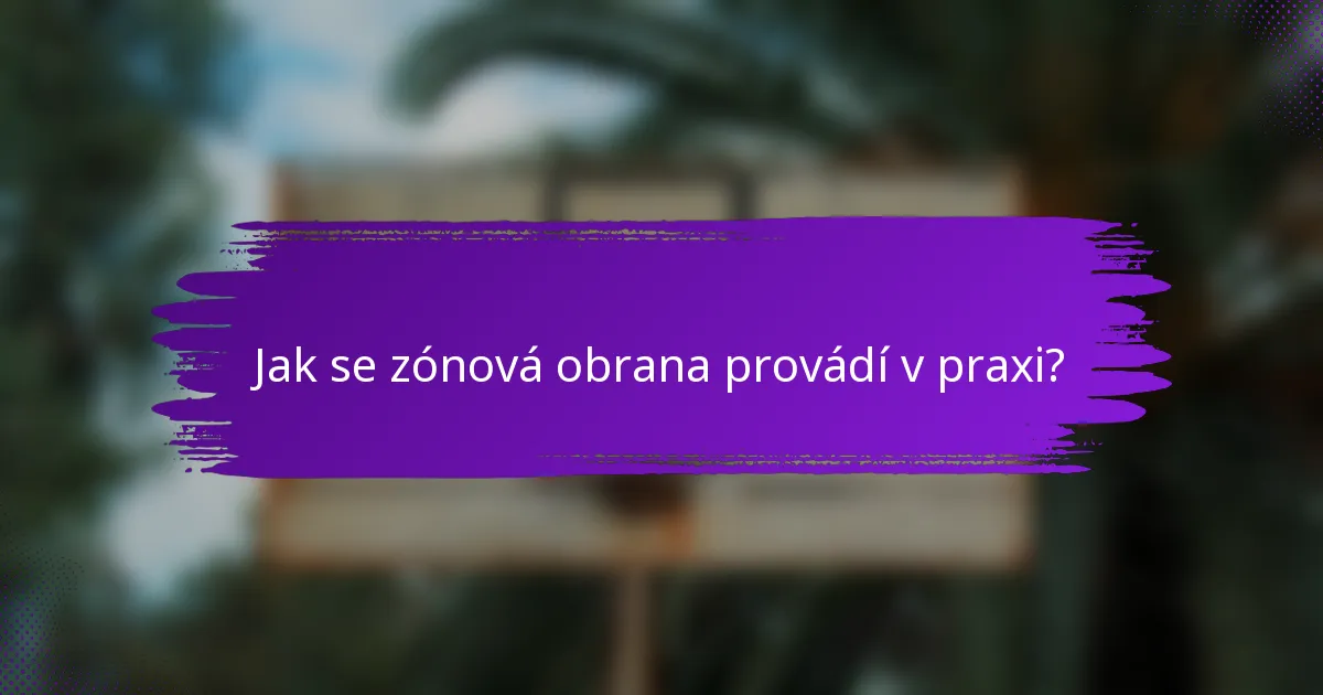 Jak se zónová obrana provádí v praxi?