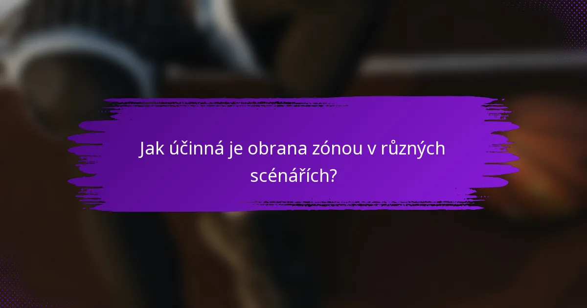 Jak účinná je obrana zónou v různých scénářích?