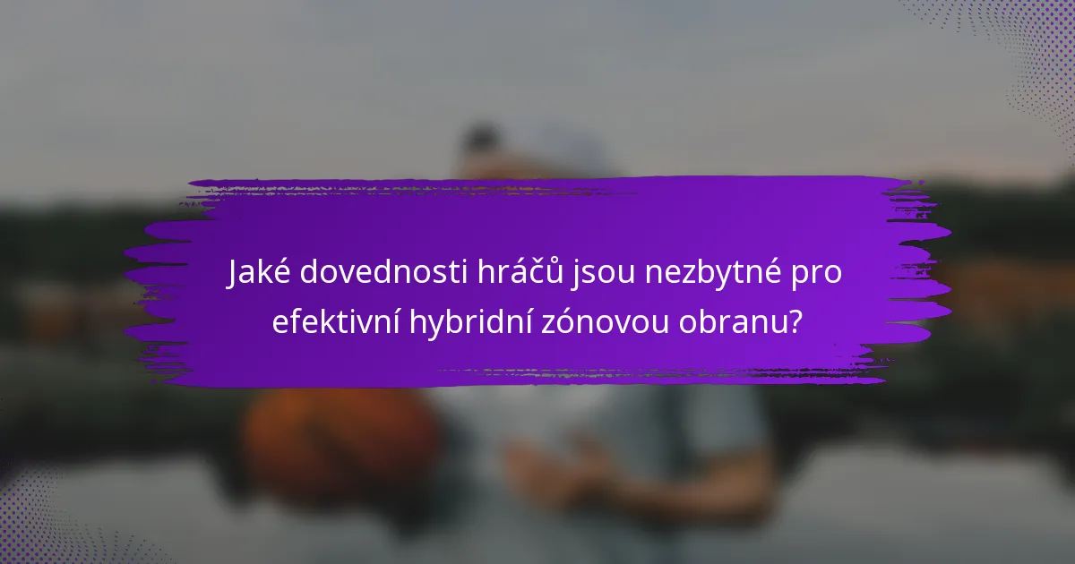Jaké dovednosti hráčů jsou nezbytné pro efektivní hybridní zónovou obranu?