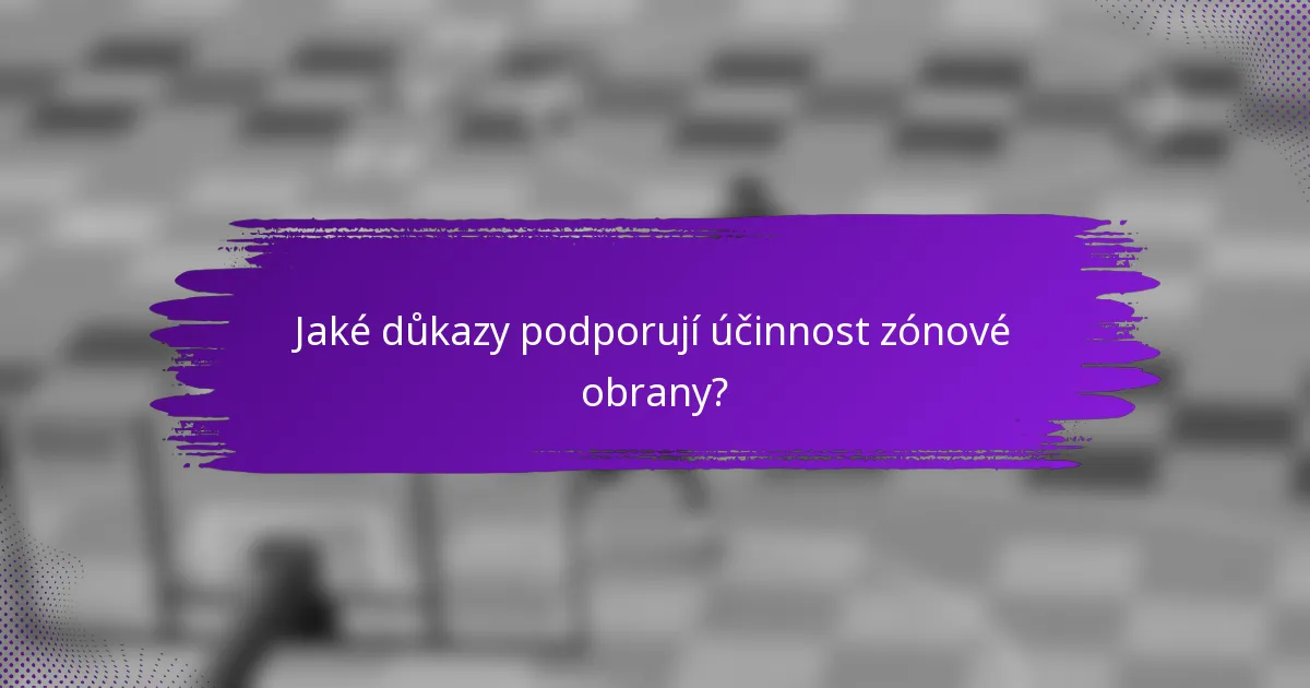 Jaké důkazy podporují účinnost zónové obrany?