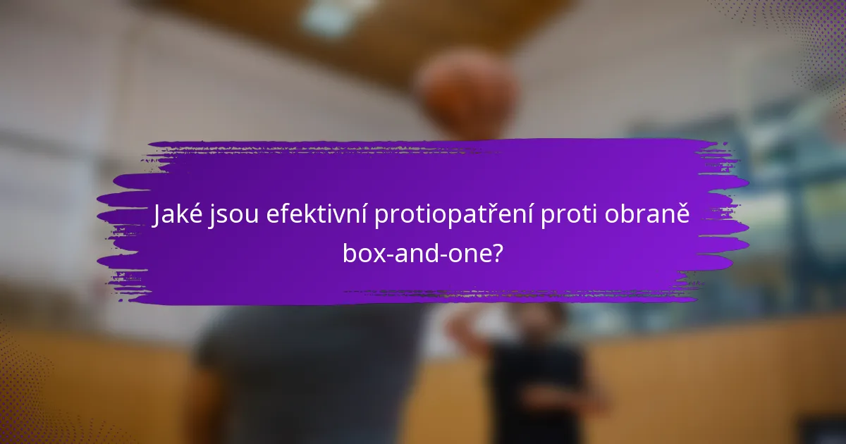 Jaké jsou efektivní protiopatření proti obraně box-and-one?
