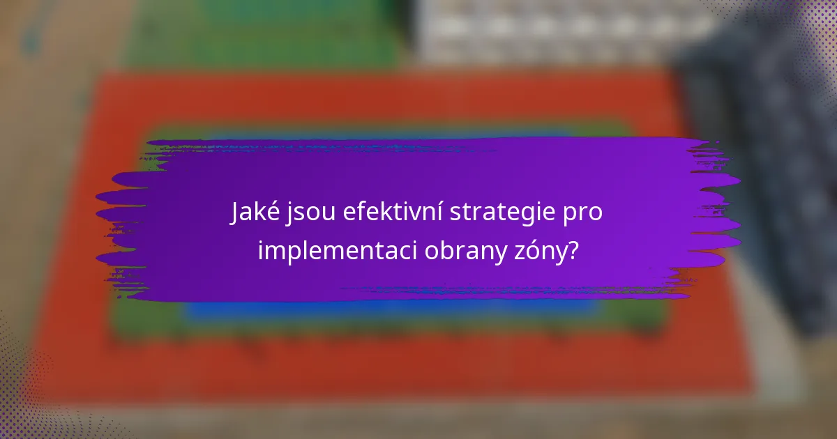 Jaké jsou efektivní strategie pro implementaci obrany zóny?