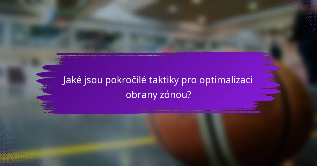 Jaké jsou pokročilé taktiky pro optimalizaci obrany zónou?