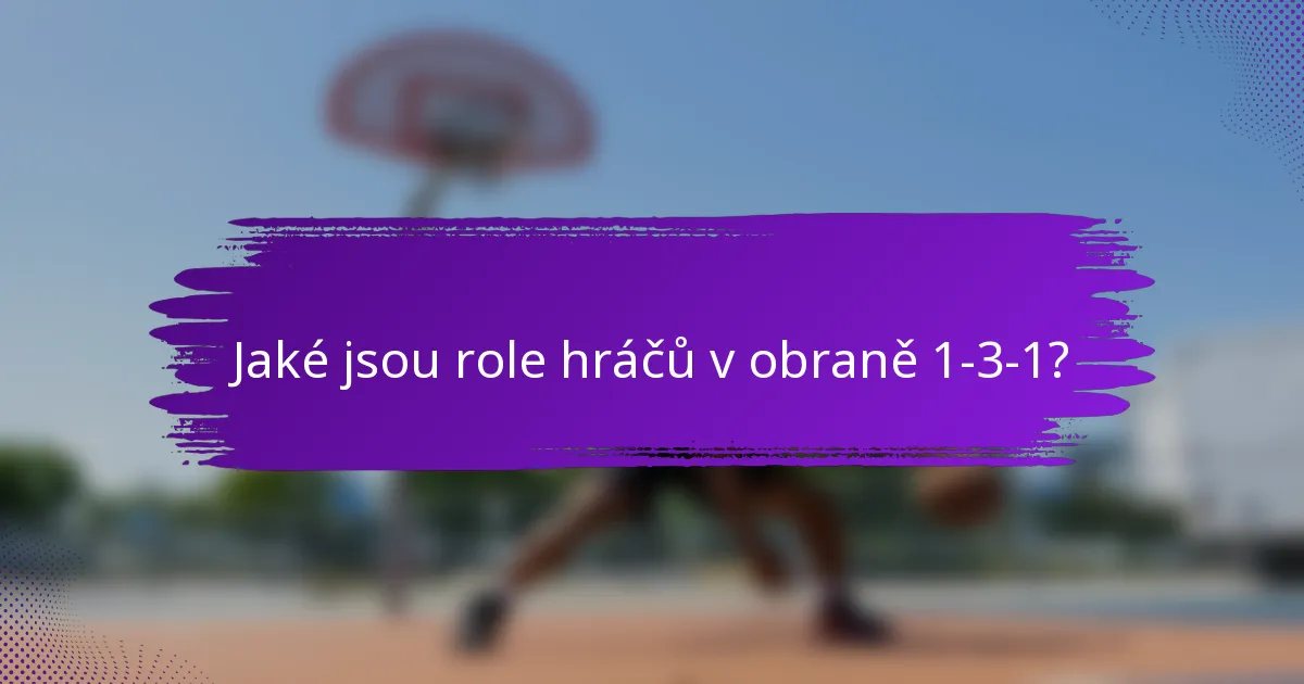 Jaké jsou role hráčů v obraně 1-3-1?