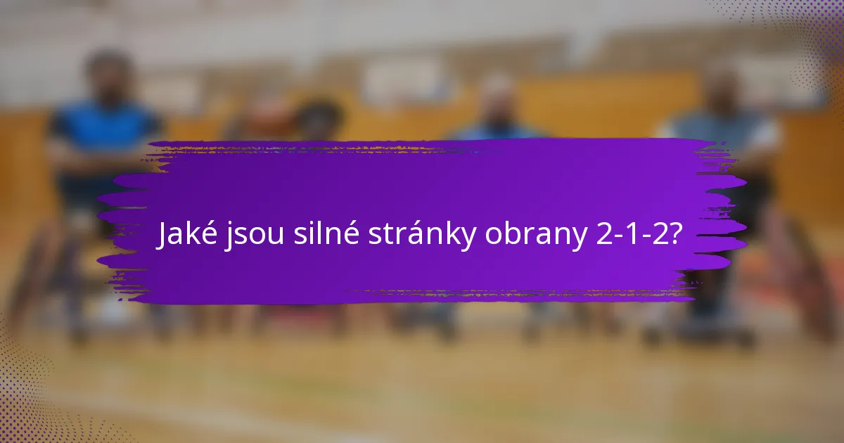Jaké jsou silné stránky obrany 2-1-2?