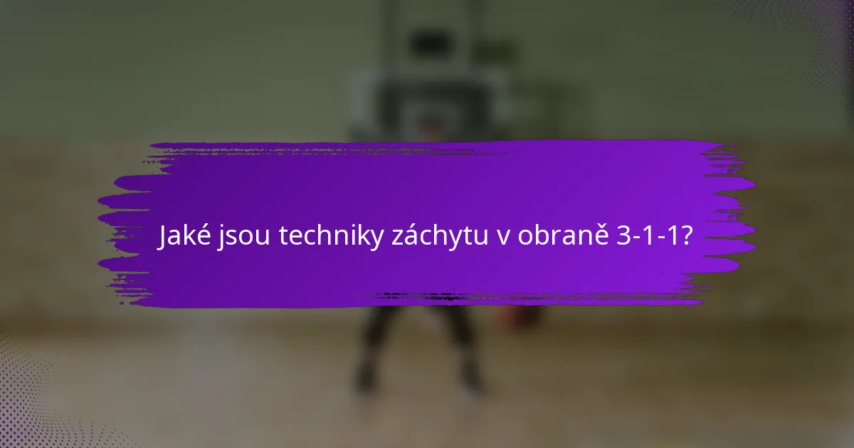 Jaké jsou techniky záchytu v obraně 3-1-1?