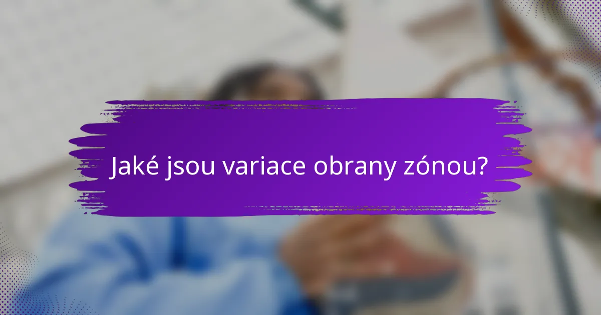 Jaké jsou variace obrany zónou?