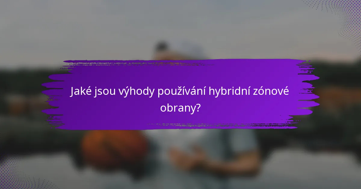 Jaké jsou výhody používání hybridní zónové obrany?