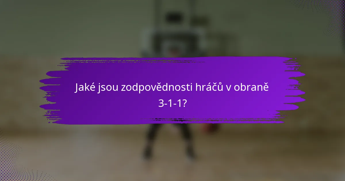 Jaké jsou zodpovědnosti hráčů v obraně 3-1-1?