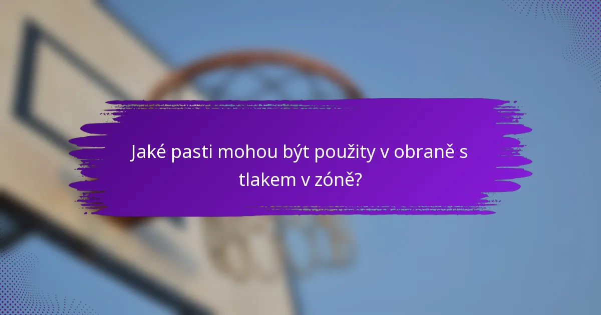 Jaké pasti mohou být použity v obraně s tlakem v zóně?