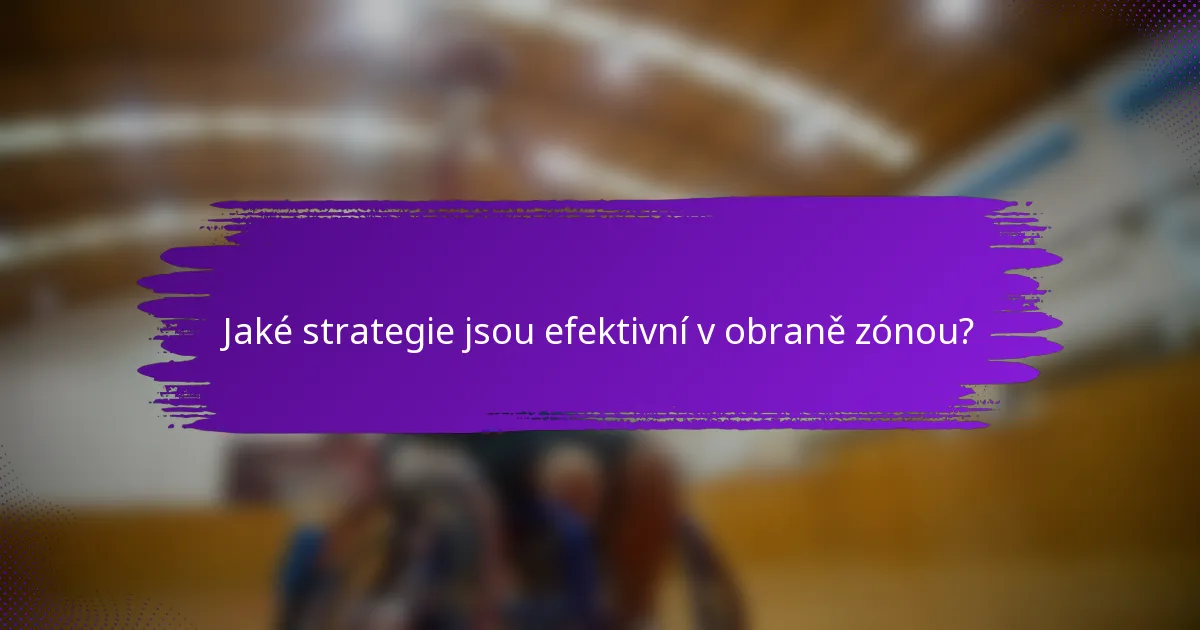 Jaké strategie jsou efektivní v obraně zónou?