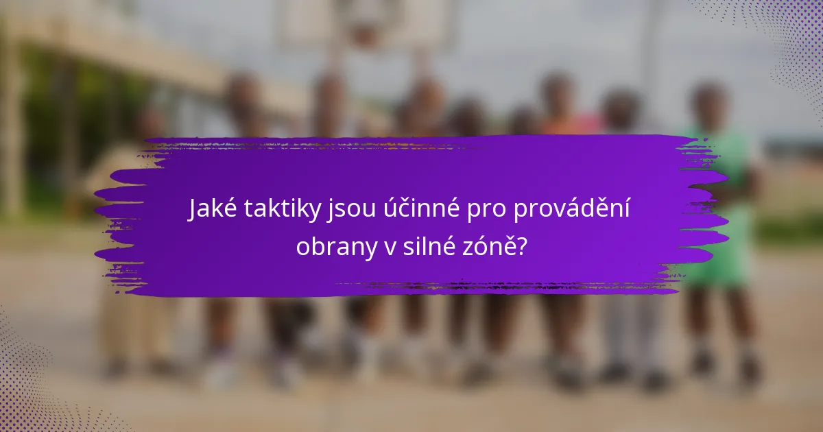 Jaké taktiky jsou účinné pro provádění obrany v silné zóně?