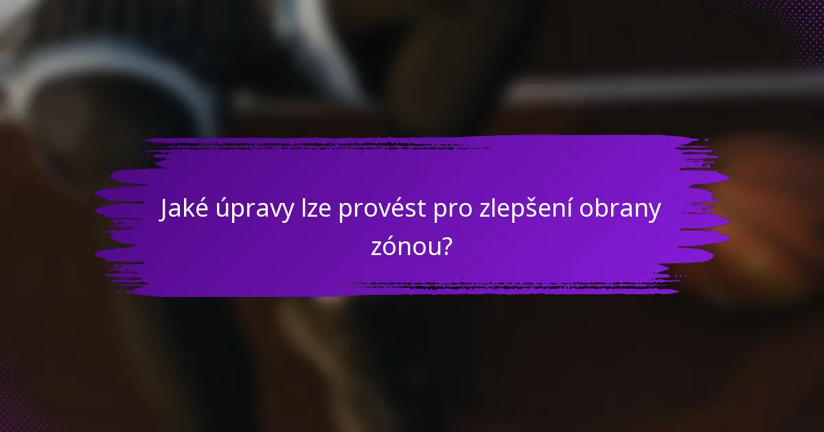 Jaké úpravy lze provést pro zlepšení obrany zónou?