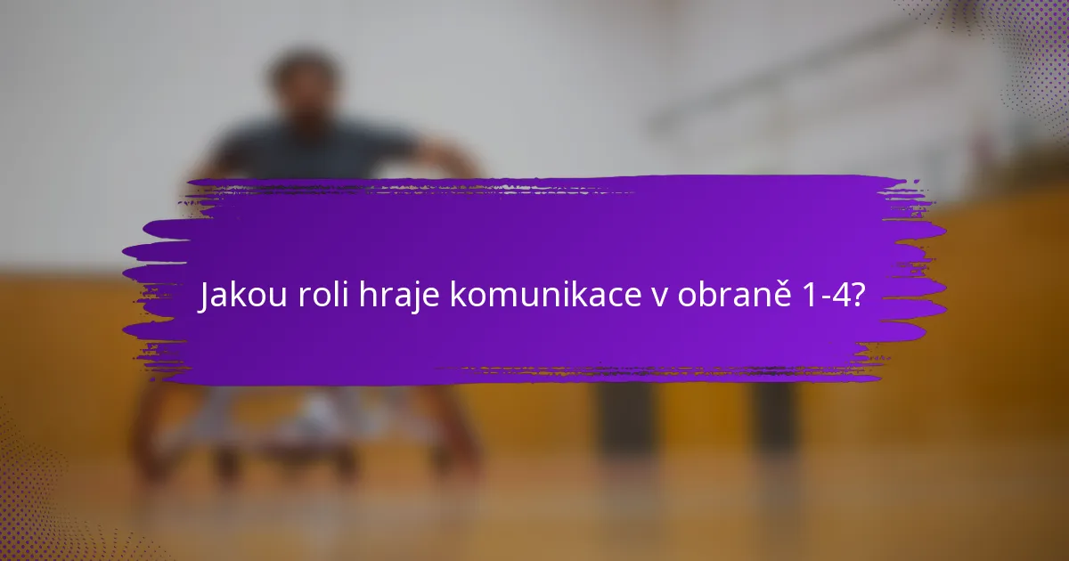 Jakou roli hraje komunikace v obraně 1-4?