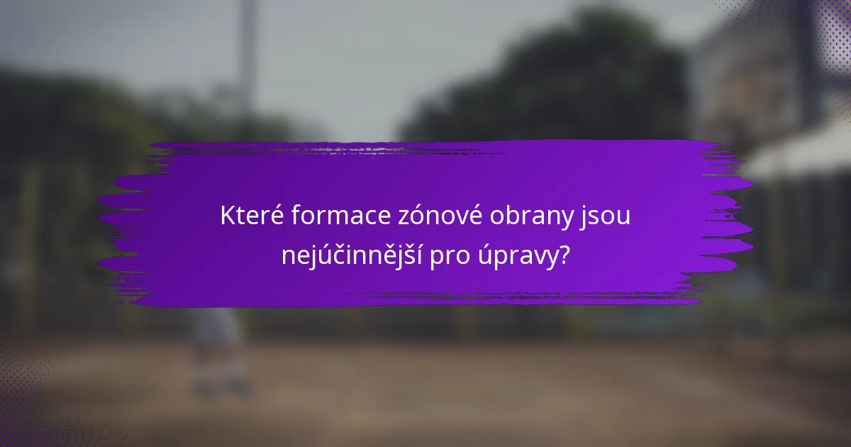 Které formace zónové obrany jsou nejúčinnější pro úpravy?