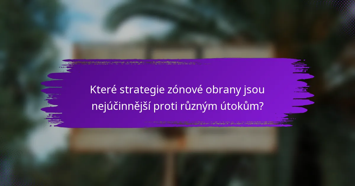 Které strategie zónové obrany jsou nejúčinnější proti různým útokům?