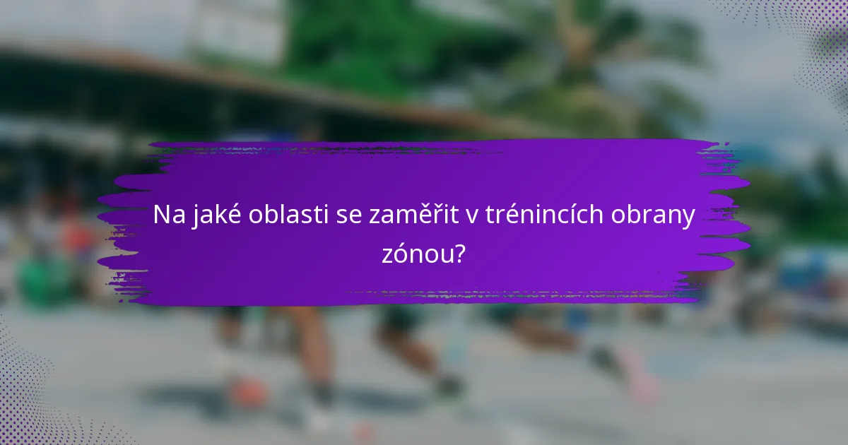 Na jaké oblasti se zaměřit v trénincích obrany zónou?